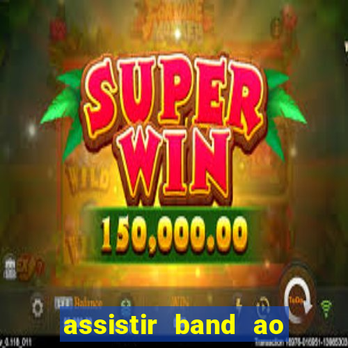 assistir band ao vivo multicanais